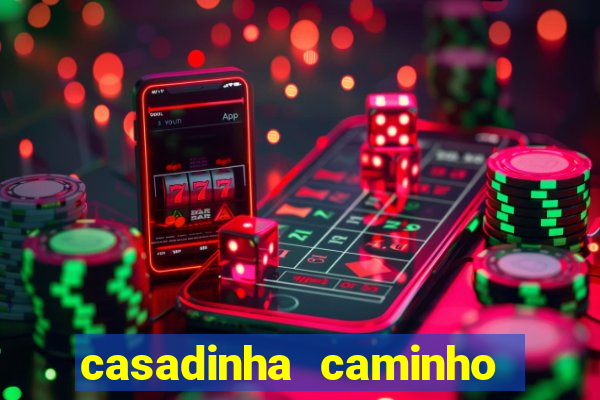 casadinha caminho da sorte